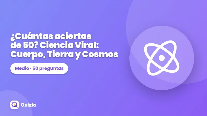 ¿Cuántas aciertas de 50? Ciencia Viral: Cuerpo, Tierra y Cosmos 🔬🔥