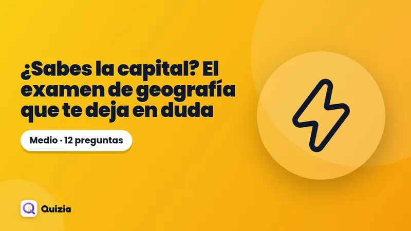 ¿Sabes la capital? El examen de geografía que te deja en duda 🌍
