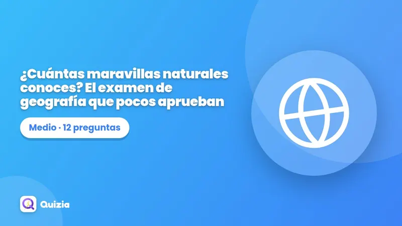 ¿Cuántas maravillas naturales conoces? 🌋 El examen de geografía que pocos aprueban