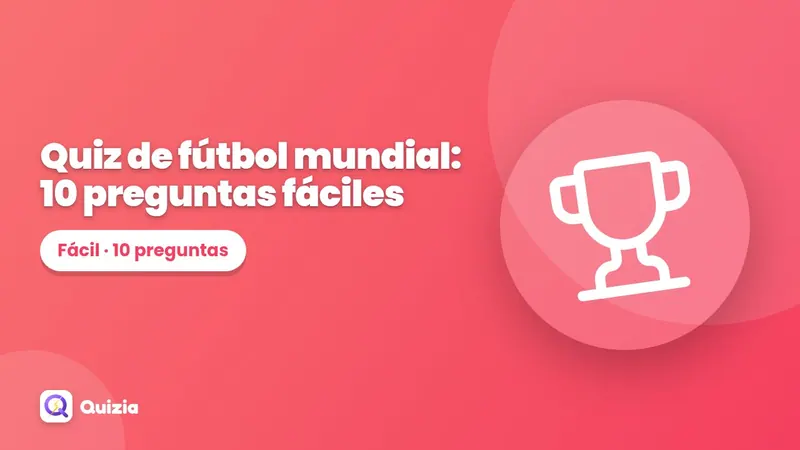 Quiz de fútbol mundial: 10 preguntas fáciles