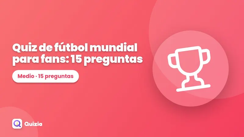 Quiz de fútbol mundial para fans: 15 preguntas
