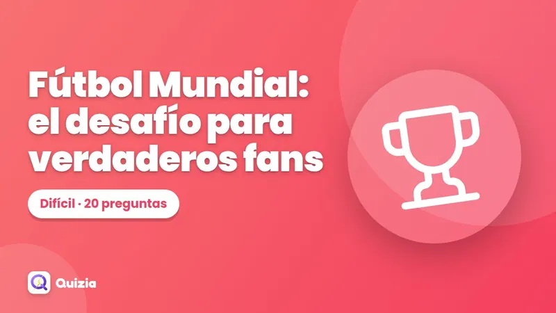 Fútbol Mundial: el desafío para verdaderos fans 🔥
