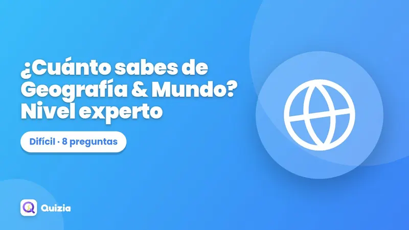 ¿Cuánto sabes de Geografía & Mundo? Nivel experto 🔥