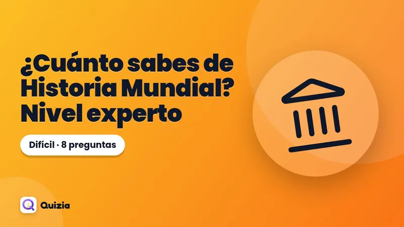 ¿Cuánto sabes de Historia Mundial? Nivel experto 🔥