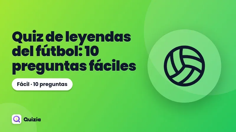 Quiz de leyendas del fútbol: 10 preguntas fáciles