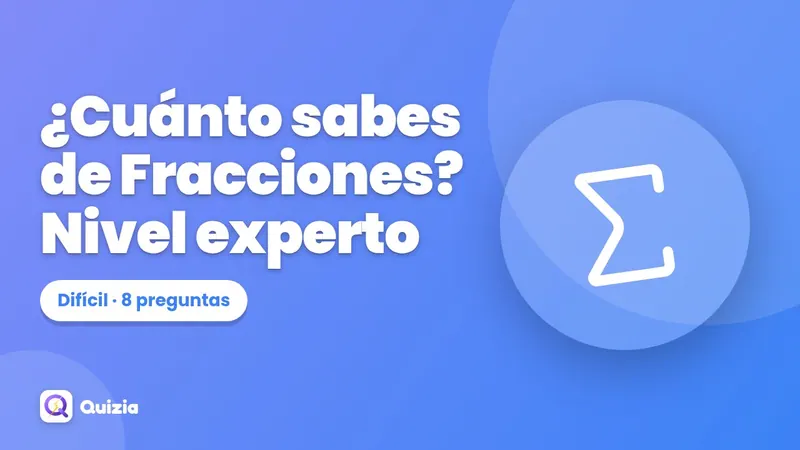¿Cuánto sabes de Fracciones? Nivel experto 🔥