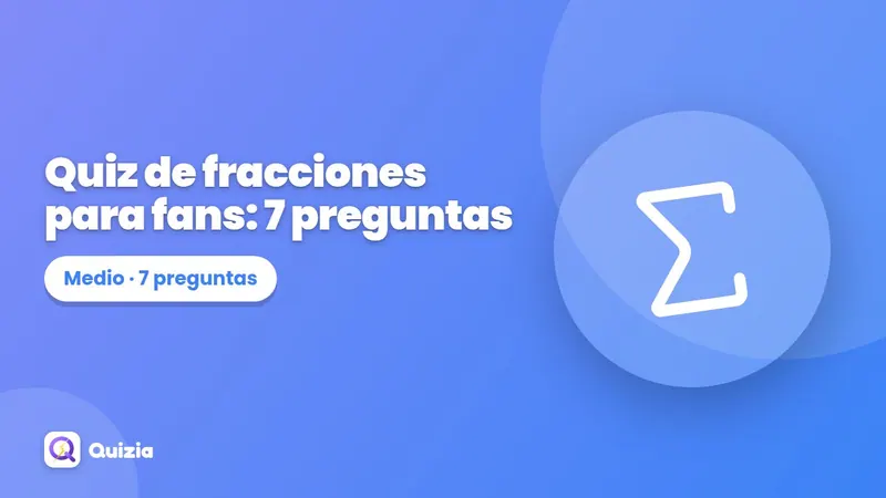Quiz de fracciones para fans: 7 preguntas