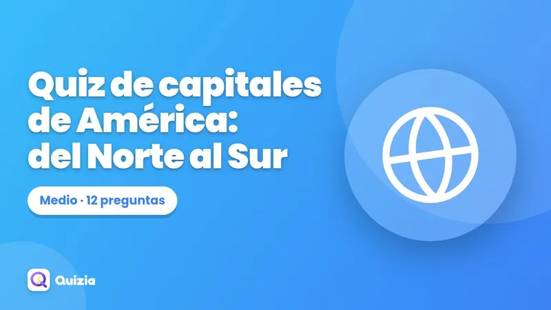 Quiz de capitales de América: del Norte al Sur