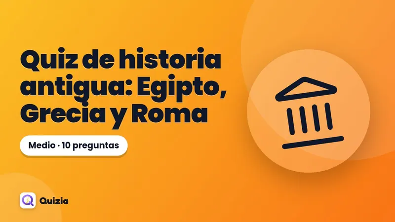 Quiz de historia antigua: Egipto, Grecia y Roma