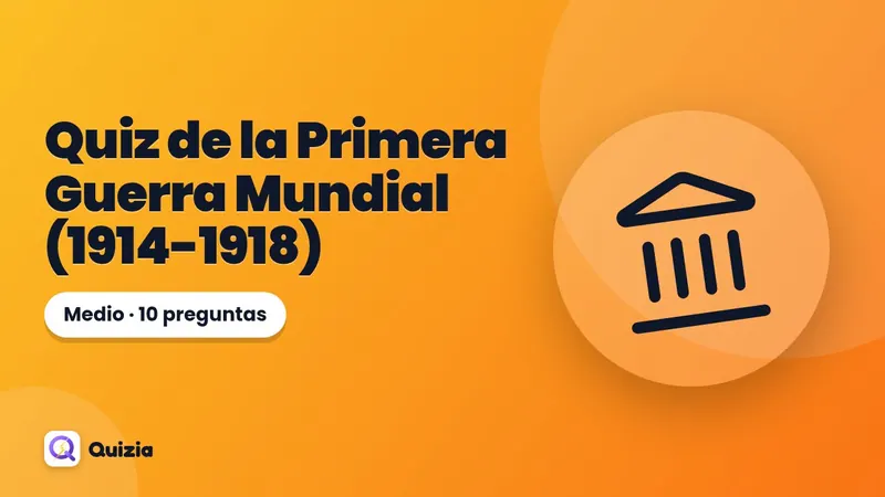 Quiz de la Primera Guerra Mundial (1914-1918)