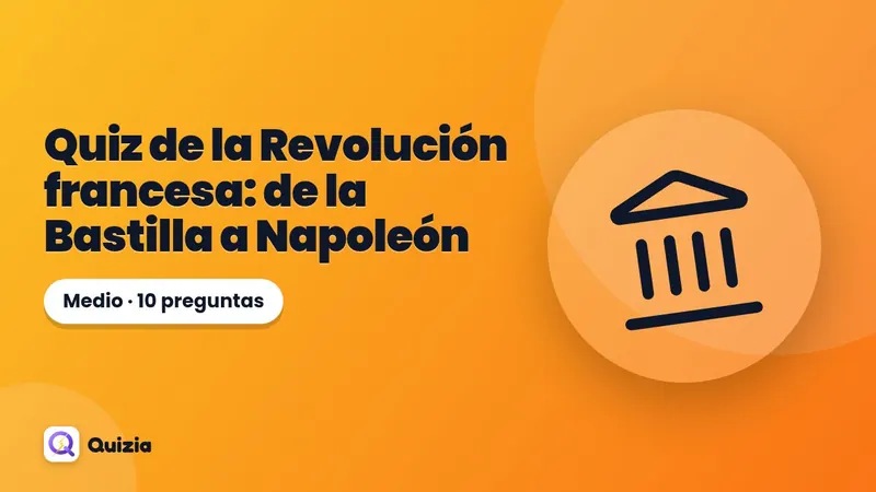 Quiz de la Revolución francesa: de la Bastilla a Napoleón