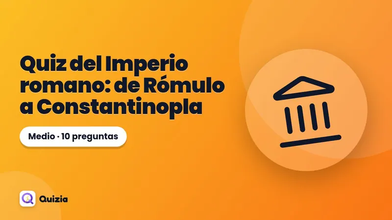 Quiz del Imperio romano: de Rómulo a Constantinopla