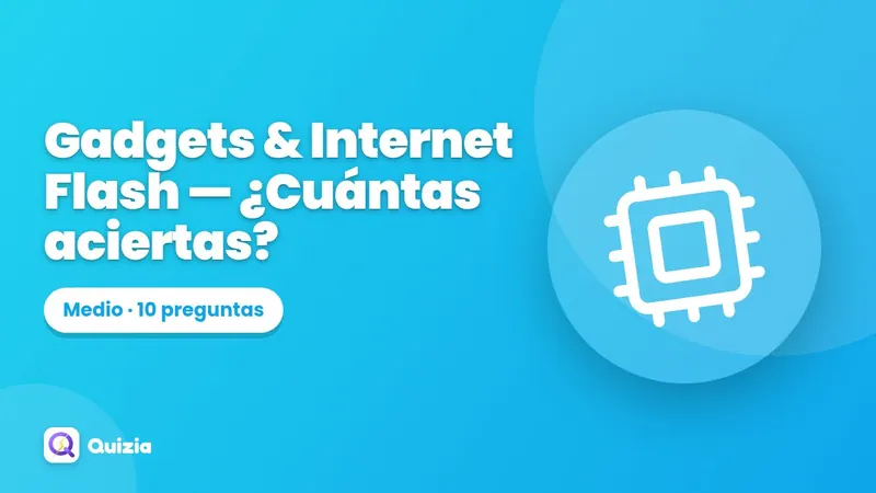 Gadgets & Internet Flash 📱 — ¿Cuántas aciertas?