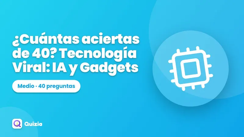 ¿Cuántas aciertas de 40? Tecnología Viral: IA y Gadgets 🤖📱