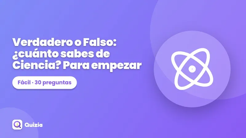 Verdadero o Falso: ¿cuánto sabes de Ciencia? Para empezar ✅❌