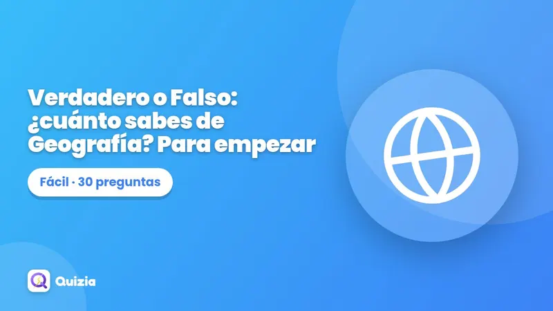 Verdadero o Falso: ¿cuánto sabes de Geografía? Para empezar ✅❌
