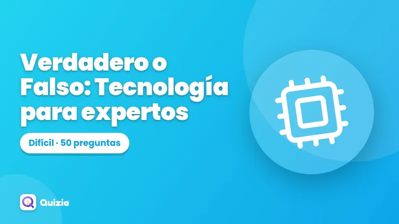 Verdadero o Falso: Tecnología para expertos 🔥
