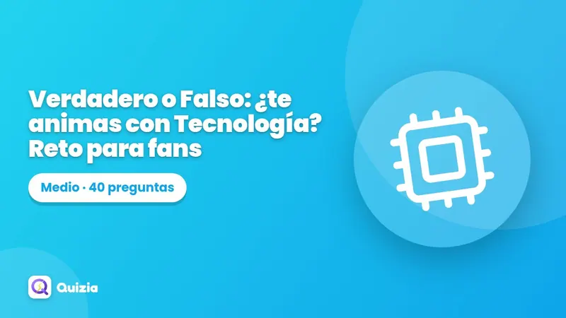 Verdadero o Falso: ¿te animas con Tecnología? Reto para fans ⭐